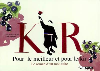 Pour le meilleur et pour le kir : le roman d'un mot-culte