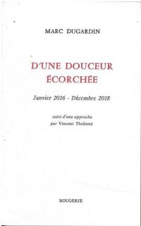 D'une douceur écorchée : janvier 2016-décembre 2018