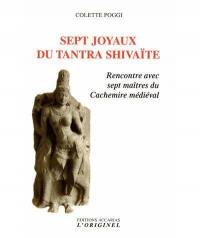 Sept joyaux du tantra shivaïte : rencontre avec sept maîtres du Cachemire médiéval