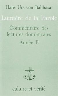 Lumière de la parole : commentaire des lectures dominicales, année B