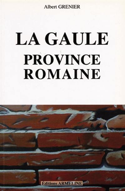 La Gaule. Vol. 2. La Gaule, province romaine