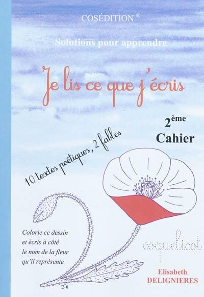 Je lis ce que j'écris : 2e cahier : 10 textes poétiques, 2 fables