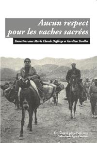 Aucun respect pour les vaches sacrées : entretiens avec Marie-Claude Deffarge et Gordian Troeller