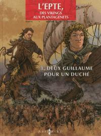 L'Epte, des Vikings aux Plantagenêts. Vol. 3. Deux Guillaume pour un duché