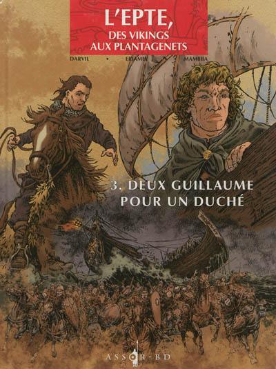 L'Epte, des Vikings aux Plantagenêts. Vol. 3. Deux Guillaume pour un duché