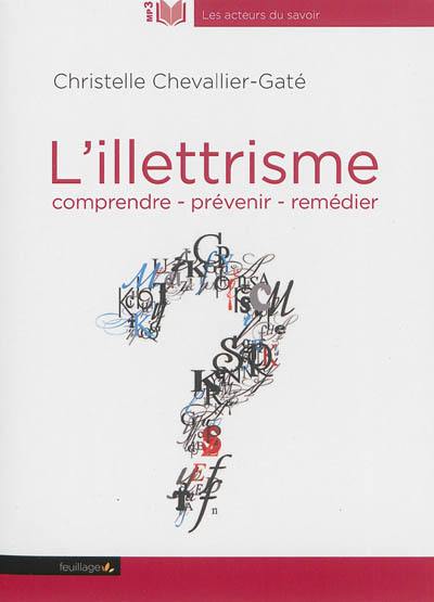 L'illettrisme : comprendre, prévenir, remédier