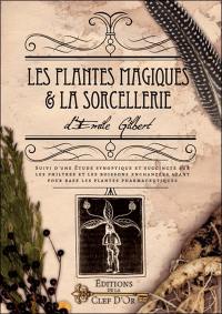 Les plantes magiques & la sorcellerie. Etude synoptique et succincte sur les philtres et les boissons enchantées ayant pour base les plantes phamarceutiques