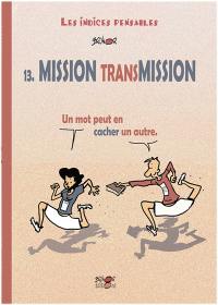 Les indices pensables. Vol. 13. Mission transmission