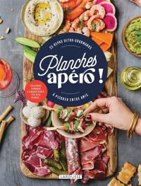 Planches apéro ! : 25 repas ultra-gourmands à picorer entre amis