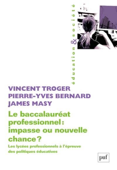 Le baccalauréat professionnel : impasse ou nouvelle chance ? : les lycées professionnels à l'épreuve des politiques éducatives