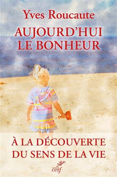 Aujourd'hui le bonheur