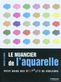 Le nuancier de l'aquarelle : petit guide des mélanges de couleurs