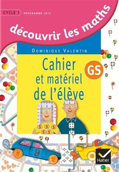 Découvrir les maths, GS : cahier et matériel de l'élève : programme 2015