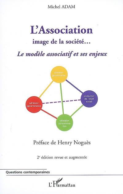 L'association, image de la société... : le modèle associatif et ses enjeux