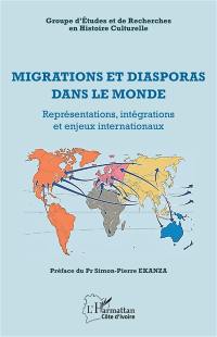 Migrations et diasporas dans le monde : représentations, intégrations et enjeux internationaux : actes des 2es Journées d'études du Groupe d'études et de recherches en histoire culturelle, 25, 26 et 27 septembre 2019, université Jean Lorougnon Guede de Daloa