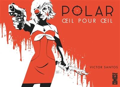 Polar. Vol. 2. Oeil pour oeil