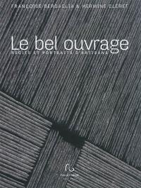 Le bel ouvrage : récits et portraits d'artisans