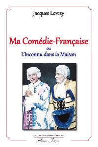 Ma Comédie-Française ou L'inconnu dans la maison : souvenirs