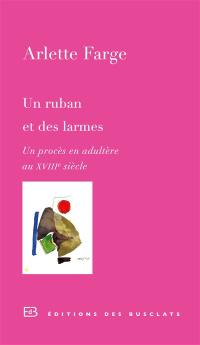 Un ruban et des larmes : un procès en adultère au XVIIIe siècle