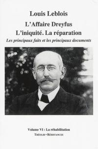 L'affaire Dreyfus : l'iniquité, la réparation : les principaux faits et les principaux documents. Vol. 6. La réhabilitation