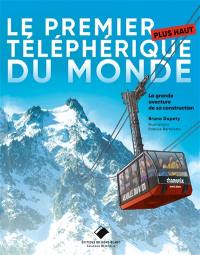 Le premier plus haut téléphérique du monde : la grande aventure de sa construction