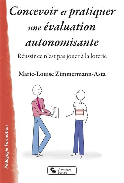 Concevoir et pratiquer une évaluation autonomisante : réussir ce n'est pas jouer à la loterie