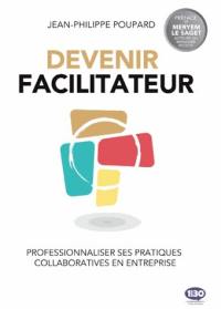 Devenir facilitateur : professionnaliser ses pratiques collaboratives en entreprise