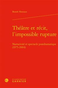 Théâtre et récit, l'impossible rupture : narrativité et spectacle postdramatique (1975-2004)