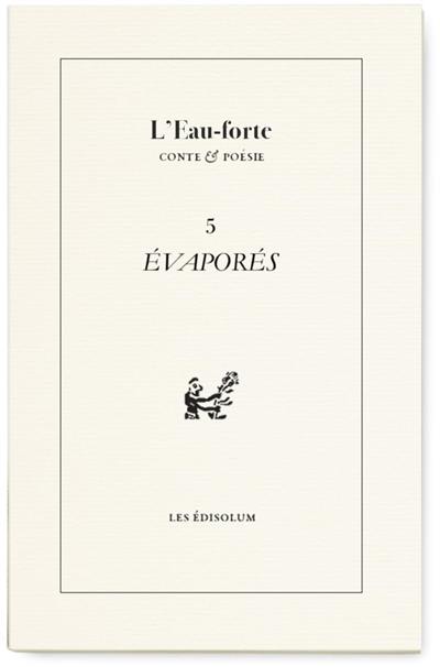 L'eau-forte : conte & poésie, n° 5. Evaporés