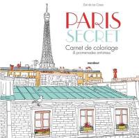 Paris secret : carnet de coloriage & promenades antistress