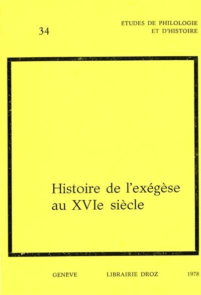 Histoire de l'exégèse au XVIe siècle : textes du Colloque international tenu à Genève en 1976