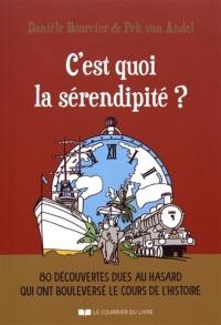 C'est quoi la sérendipité ? : 80 découvertes dues au hasard qui ont bouleversé le cours de l'histoire