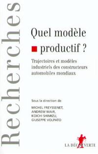 Quel modèle productif ? : trajectoires et modèles industriels des constructeurs automobiles mondiaux