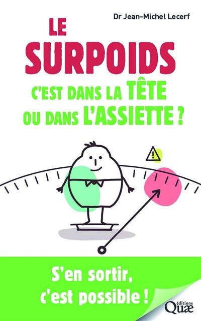 Le surpoids c'est dans la tête ou dans l'assiette ? : s'en sortir, c'est possible !