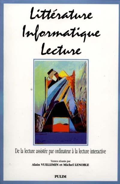 Littérature, informatique, lecture : de la lecture assistée par ordinateur à la lecture interactive