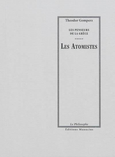 Les penseurs de la Grèce : histoire de la philosophie antique. Vol. 5. Les atomistes