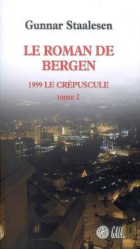 Le roman de Bergen. 1999, le crépuscule. Vol. 2