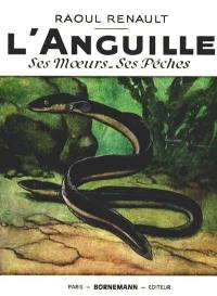 L'Anguille : ses moeurs, ses pêches