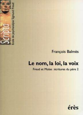 Freud et Moïse : écritures du père. Vol. 2. Le nom, la loi, la voix