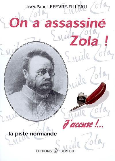 On a assassiné Zola ! : la piste normande : j'accuse !...