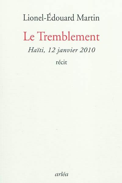 Le tremblement : Haïti, février 2010 : récit