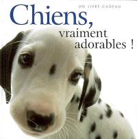 Chiens, vraiment adorables ! : un livre-cadeau Helen Exley