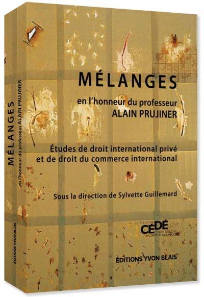 Mélanges en l'honneur du professeur Alain Prujiner : études de droit international privé et de droit du commerce international