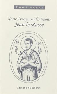 Hymne acathiste à notre père parmi les saints Jean le Russe