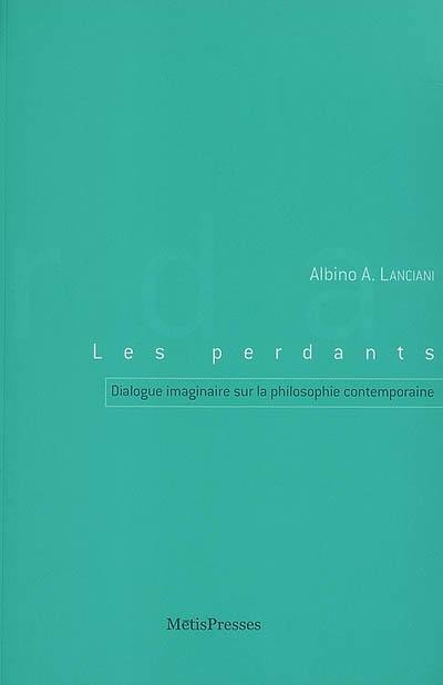 Les perdants : dialogue imaginaire sur la philosophie contemporaine : trois soirées