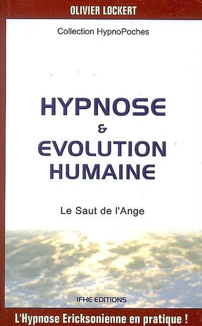 Hypnose & évolution humaine : le saut de l'ange : l'hypnose Ericksonienne en pratique !