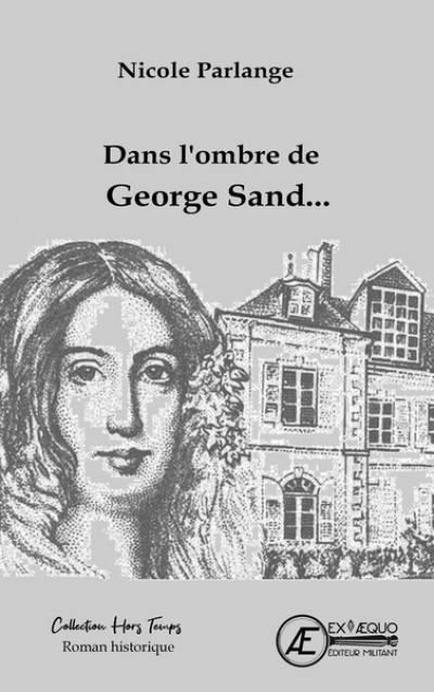 Dans l'ombre de George Sand... : roman historique