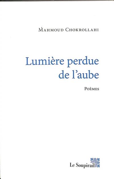 Lumière perdue de l'aube : poèmes