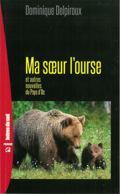 Ma soeur l'ourse : et autres nouvelles du pays d'oc