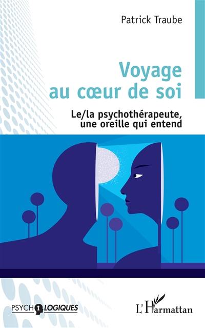 Voyage au coeur de soi : le-la psychothérapeute, une oreille qui entend